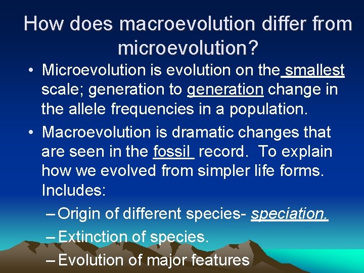 How does macroevolution differ from microevolution? • Microevolution is evolution on the smallest scale;