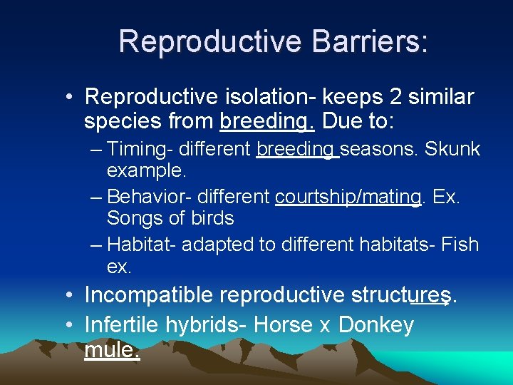 Reproductive Barriers: • Reproductive isolation- keeps 2 similar species from breeding. Due to: –