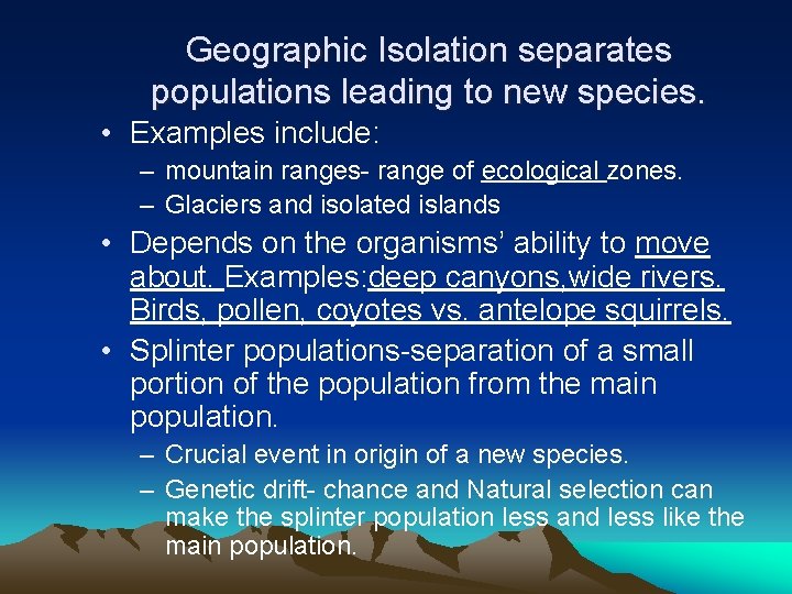 Geographic Isolation separates populations leading to new species. • Examples include: – mountain ranges-