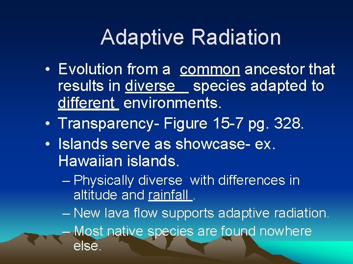 Adaptive Radiation • Evolution from a common ancestor that results in diverse species adapted