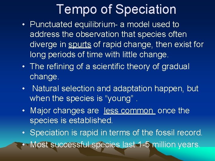 Tempo of Speciation • Punctuated equilibrium- a model used to address the observation that