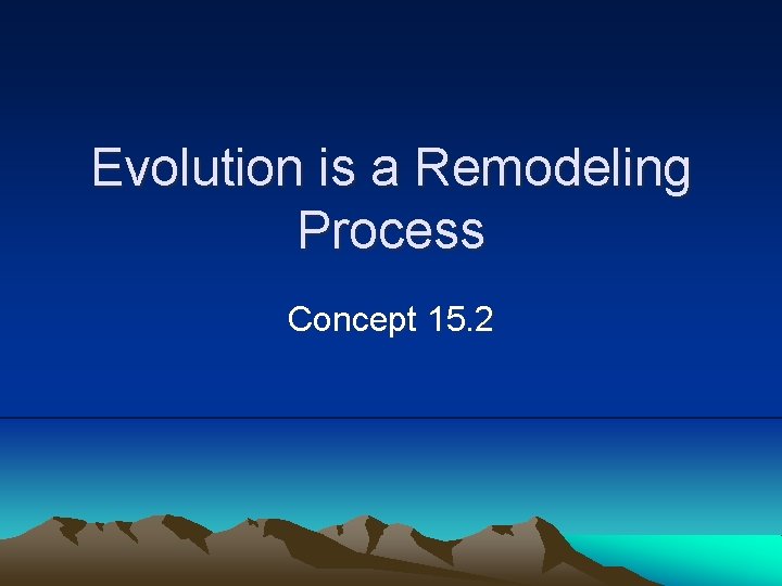 Evolution is a Remodeling Process Concept 15. 2 