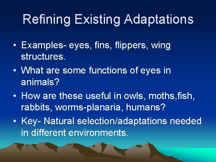 Refining Existing Adaptations • Examples- eyes, fins, flippers, wing structures. • What are some