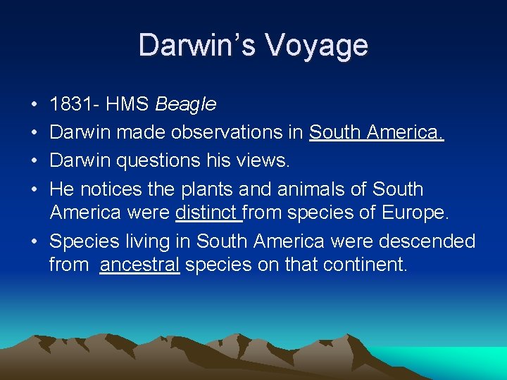 Darwin’s Voyage • • 1831 - HMS Beagle Darwin made observations in South America.