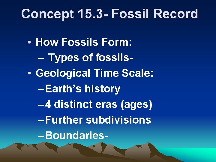 Concept 15. 3 - Fossil Record • How Fossils Form: – Types of fossils