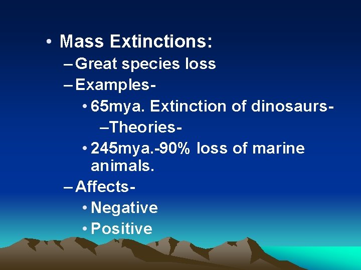  • Mass Extinctions: – Great species loss – Examples • 65 mya. Extinction