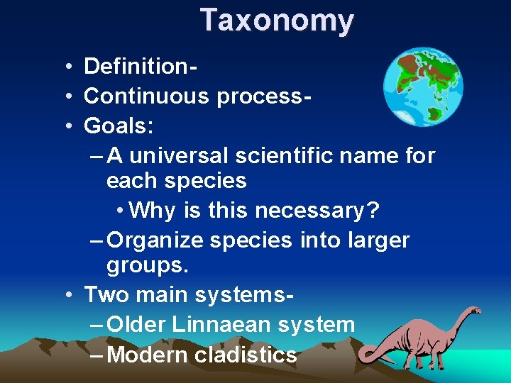 Taxonomy • Definition • Continuous process • Goals: – A universal scientific name for