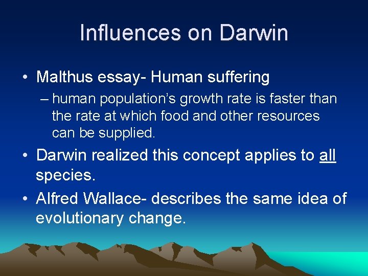 Influences on Darwin • Malthus essay- Human suffering – human population’s growth rate is