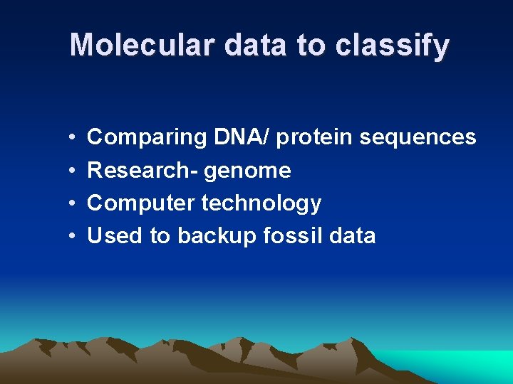 Molecular data to classify • • Comparing DNA/ protein sequences Research- genome Computer technology