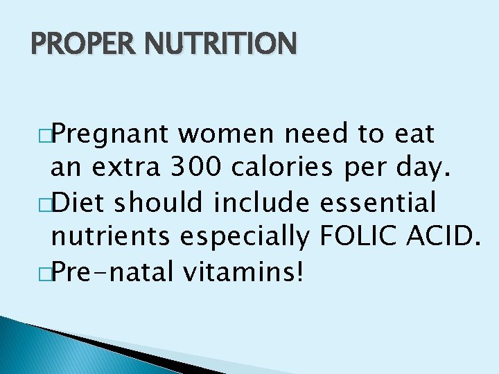 PROPER NUTRITION �Pregnant women need to eat an extra 300 calories per day. �Diet