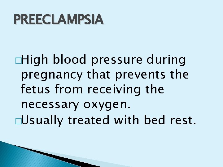 PREECLAMPSIA �High blood pressure during pregnancy that prevents the fetus from receiving the necessary