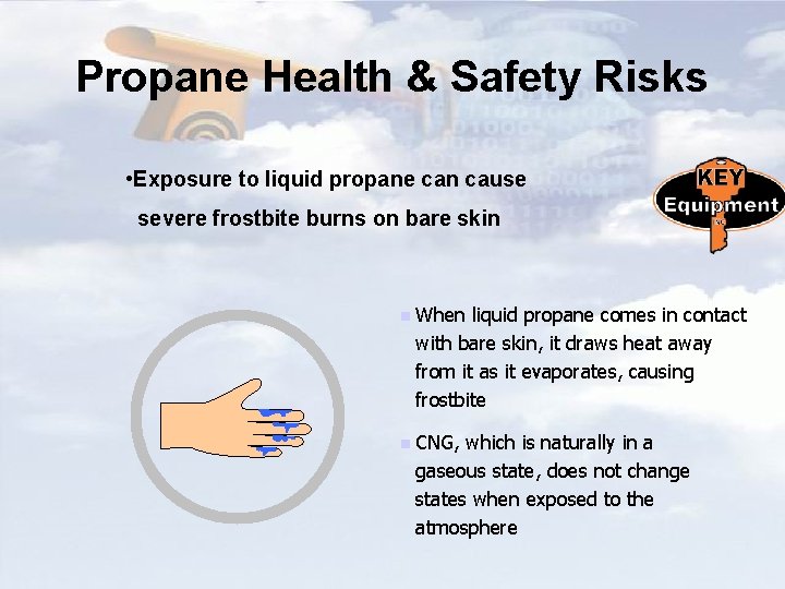 Propane Health & Safety Risks • Exposure to liquid propane can cause severe frostbite