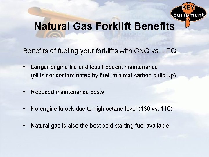 Natural Gas Forklift Benefits of fueling your forklifts with CNG vs. LPG: • Longer