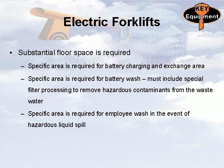 Electric Forklifts • Substantial floor space is required – Specific area is required for