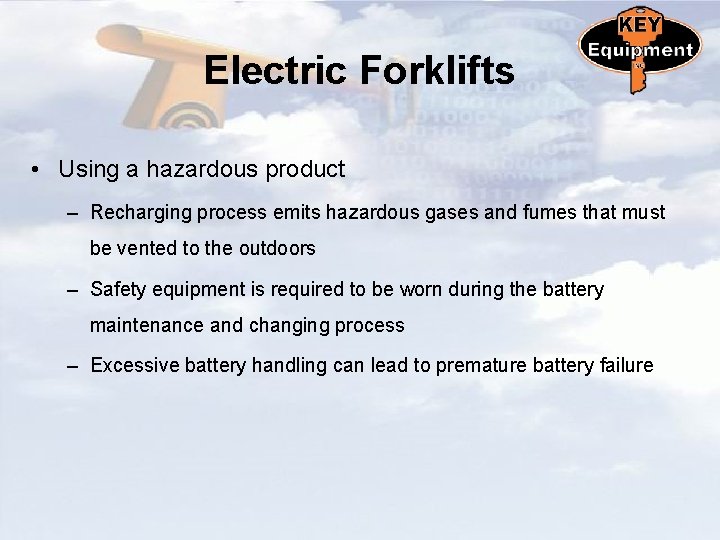 Electric Forklifts • Using a hazardous product – Recharging process emits hazardous gases and