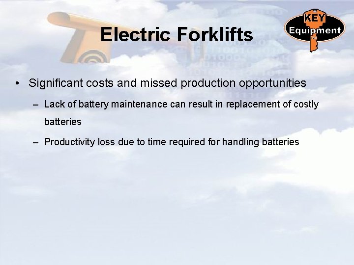 Electric Forklifts • Significant costs and missed production opportunities – Lack of battery maintenance