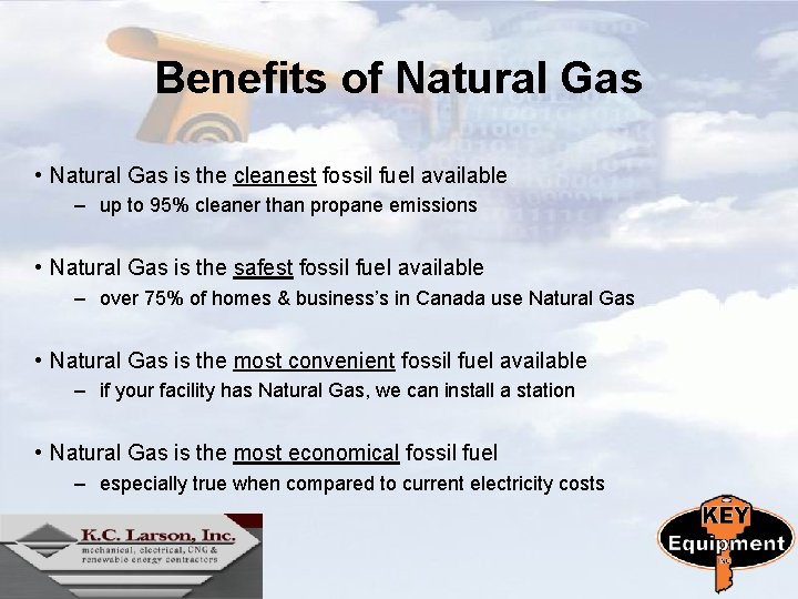 Benefits of Natural Gas • Natural Gas is the cleanest fossil fuel available –