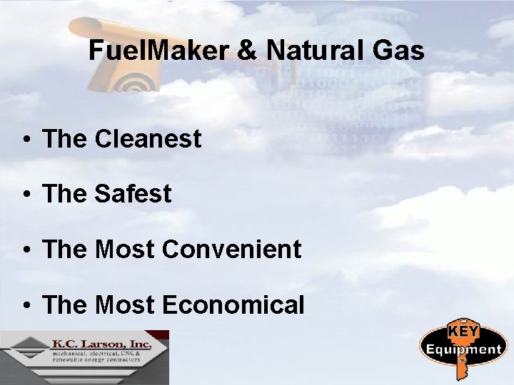Fuel. Maker & Natural Gas • The Cleanest • The Safest • The Most