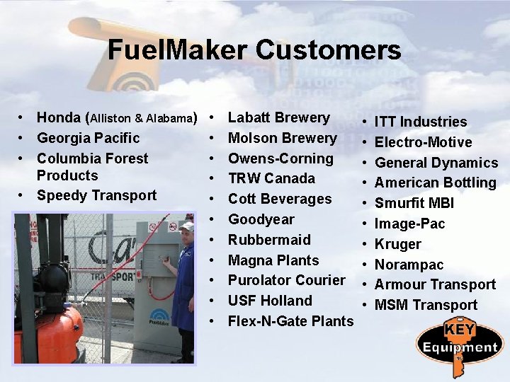 Fuel. Maker Customers • Honda (Alliston & Alabama) • Georgia Pacific • Columbia Forest