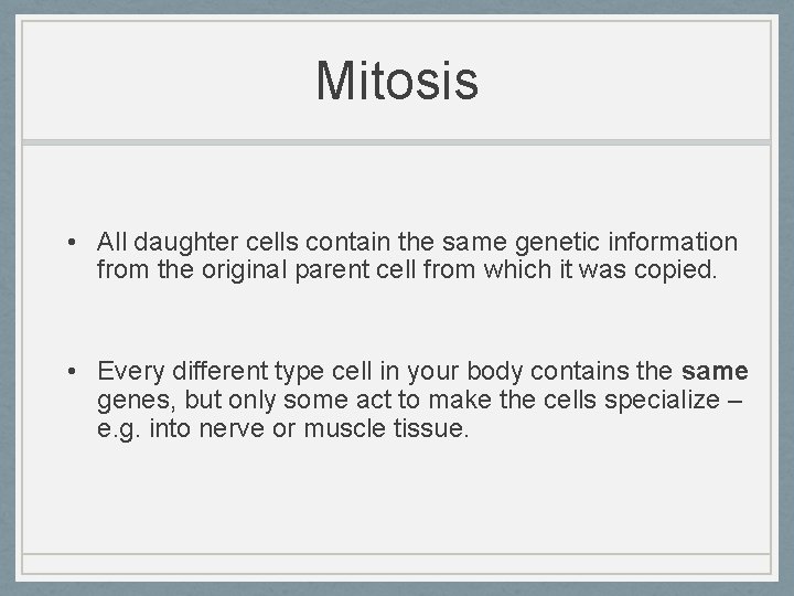 Mitosis • All daughter cells contain the same genetic information from the original parent