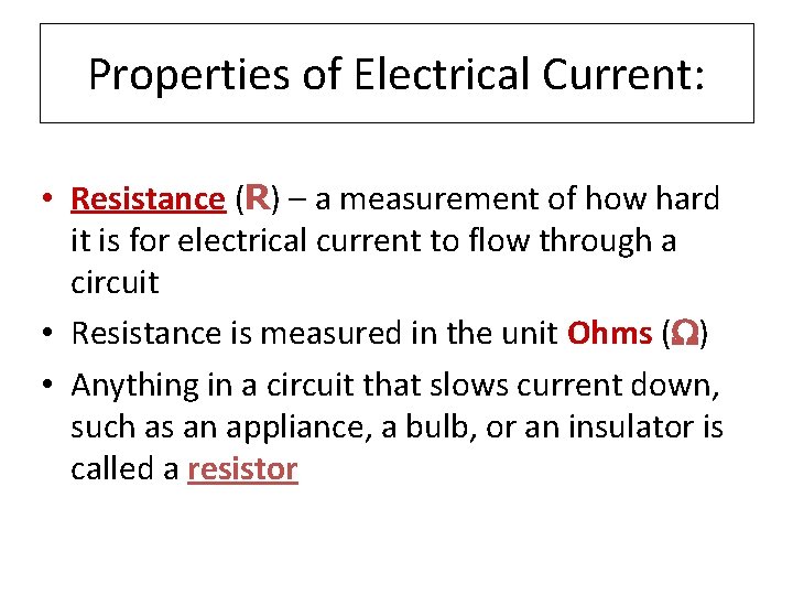 Properties of Electrical Current: • Resistance (R) – a measurement of how hard it Properties of Electrical Current: • Resistance (R) – a measurement of how hard it