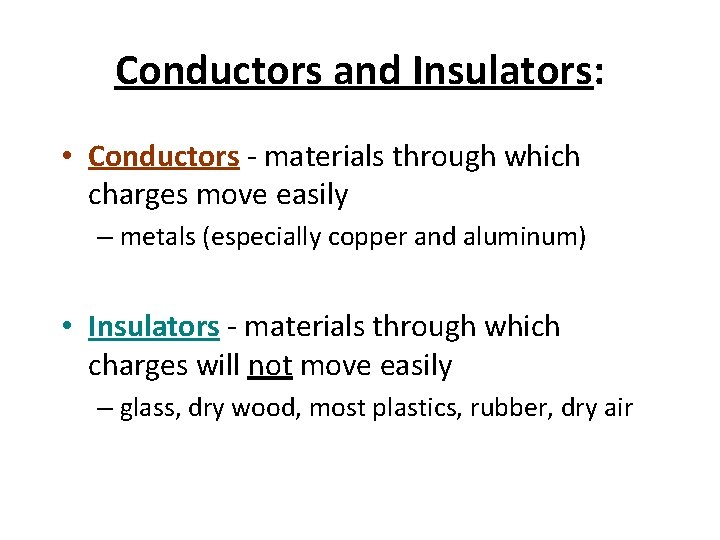 Conductors and Insulators: • Conductors - materials through which charges move easily – metals Conductors and Insulators: • Conductors - materials through which charges move easily – metals