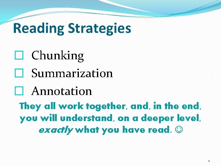 Reading Strategies � Chunking � Summarization � Annotation They all work together, and, in Reading Strategies � Chunking � Summarization � Annotation They all work together, and, in