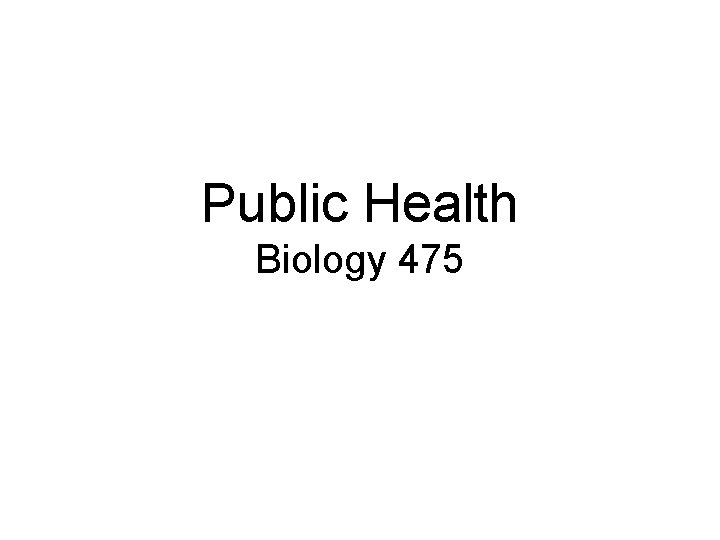 Public Health Biology 475 