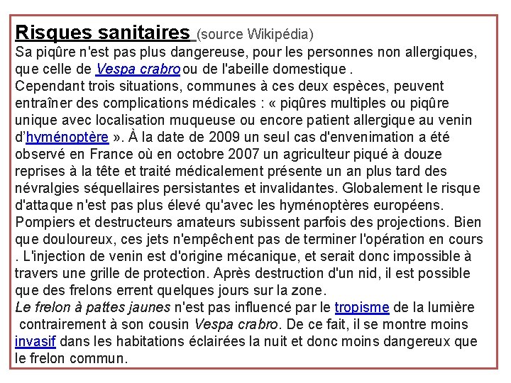 Risques sanitaires (source Wikipédia) Sa piqûre n'est pas plus dangereuse, pour les personnes non