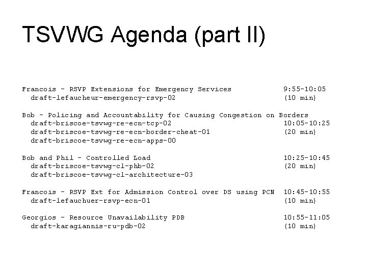 TSVWG Agenda (part II) Francois - RSVP Extensions for Emergency Services draft-lefaucheur-emergency-rsvp-02 9: 55