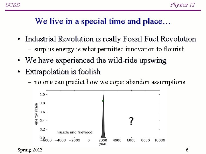 Physics 12 UCSD We live in a special time and place… • Industrial Revolution