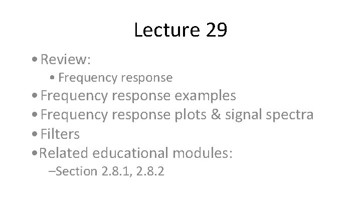 Lecture 29 • Review: • Frequency response examples • Frequency response plots & signal