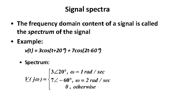 Signal spectra • The frequency domain content of a signal is called the spectrum