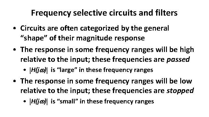 Frequency selective circuits and filters • Circuits are often categorized by the general “shape”