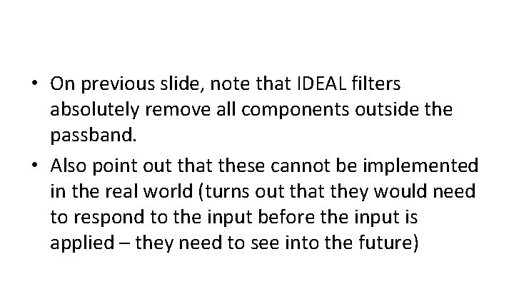  • On previous slide, note that IDEAL filters absolutely remove all components outside