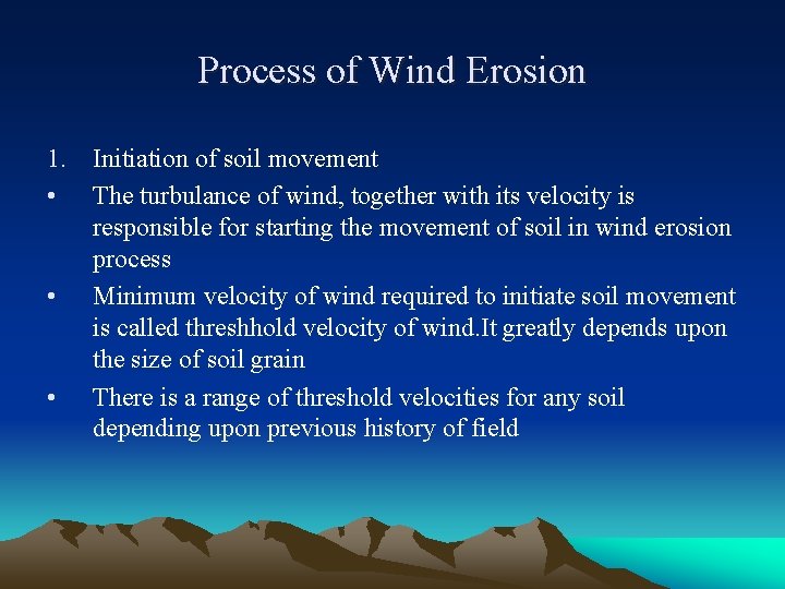 Process of Wind Erosion 1. Initiation of soil movement • The turbulance of wind,