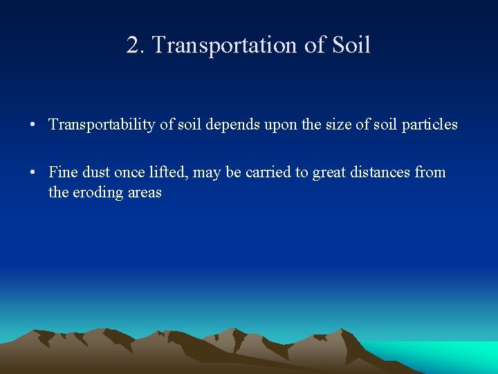 2. Transportation of Soil • Transportability of soil depends upon the size of soil