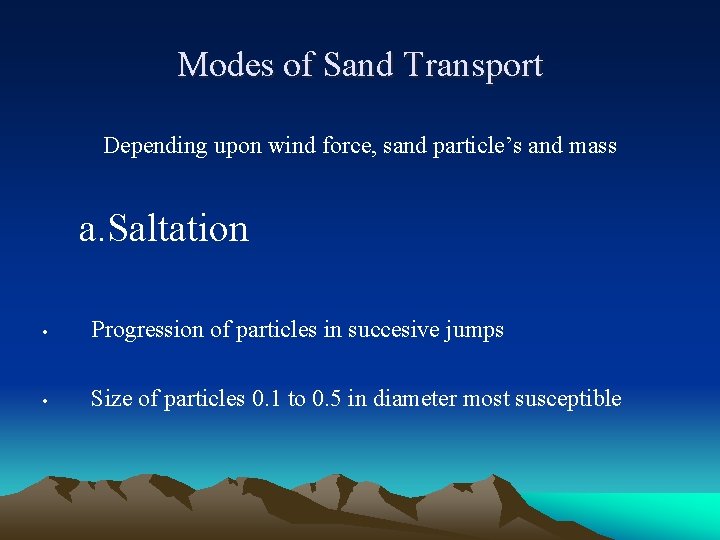 Modes of Sand Transport Depending upon wind force, sand particle’s and mass a. Saltation