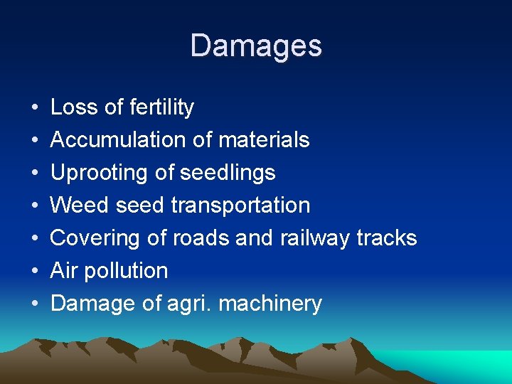 Damages • • Loss of fertility Accumulation of materials Uprooting of seedlings Weed seed