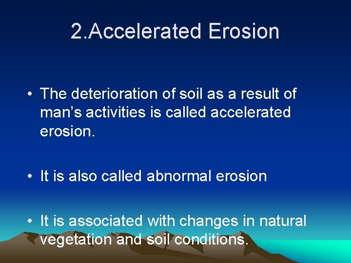 2. Accelerated Erosion • The deterioration of soil as a result of man’s activities