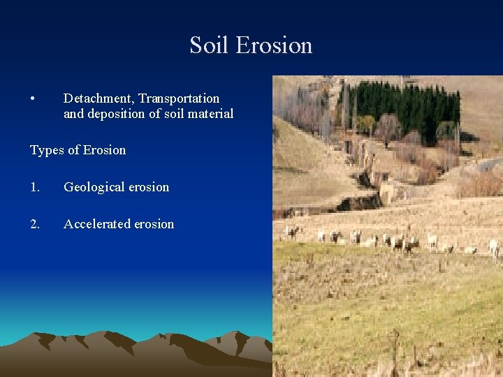 Soil Erosion • Detachment, Transportation and deposition of soil material Types of Erosion 1.