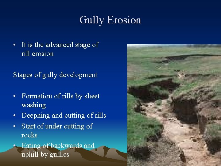 Gully Erosion • It is the advanced stage of rill erosion Stages of gully
