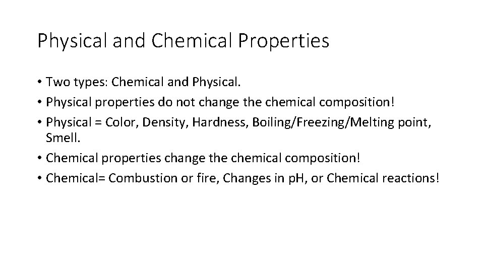 Physical and Chemical Properties • Two types: Chemical and Physical. • Physical properties do