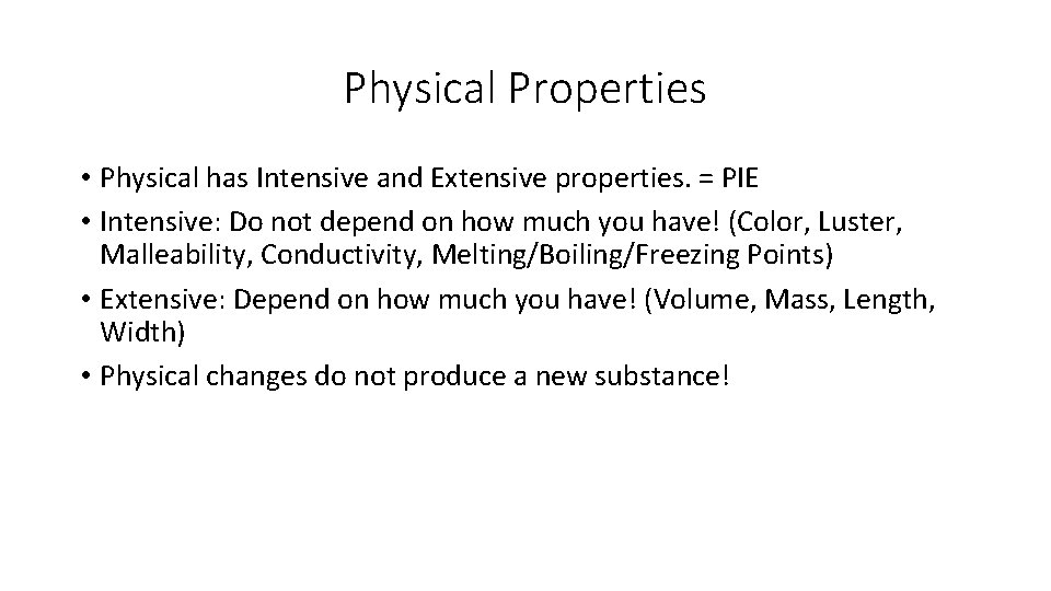 Physical Properties • Physical has Intensive and Extensive properties. = PIE • Intensive: Do