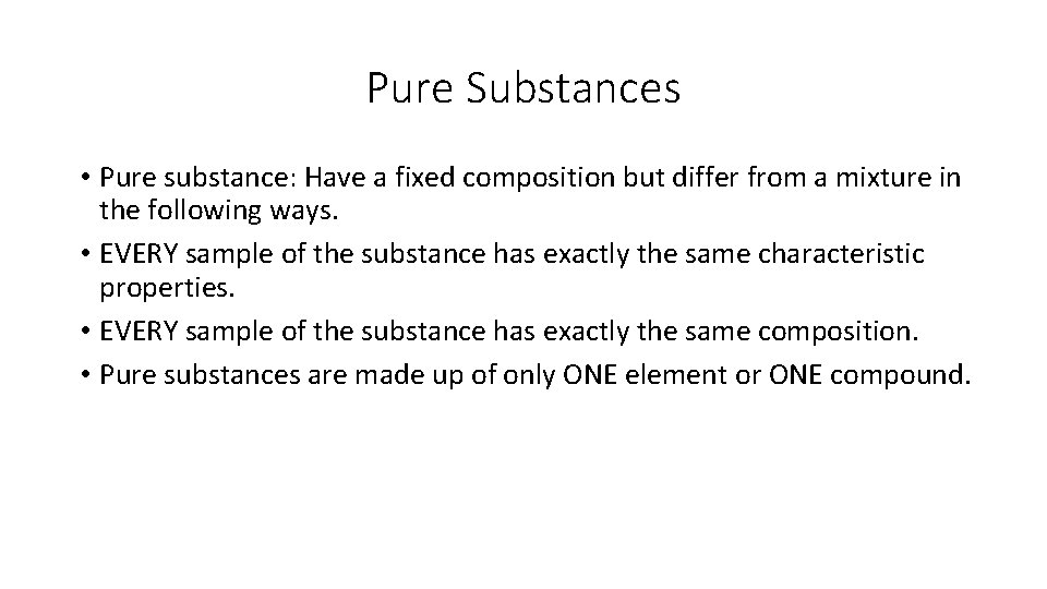 Pure Substances • Pure substance: Have a fixed composition but differ from a mixture