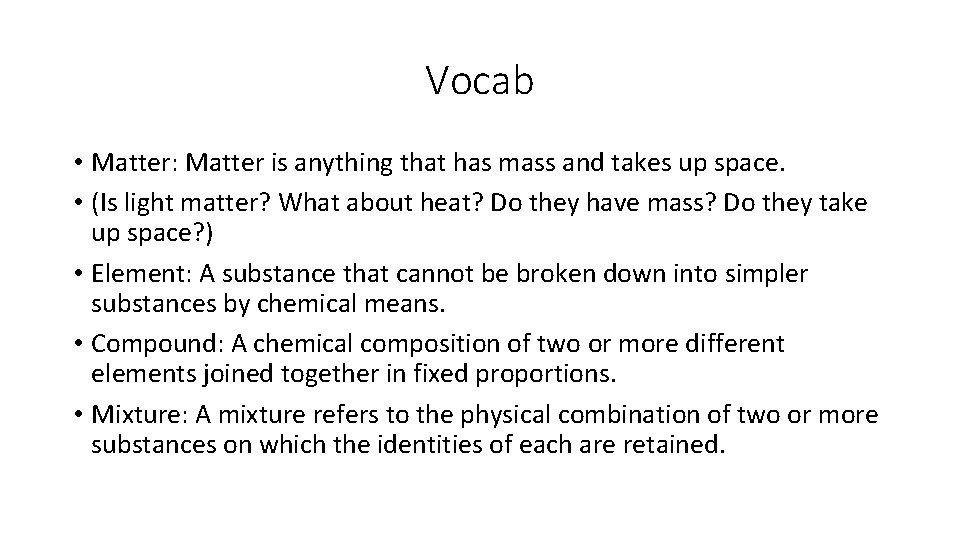 Vocab • Matter: Matter is anything that has mass and takes up space. •