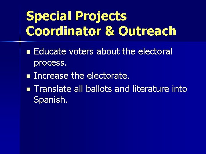 Special Projects Coordinator & Outreach Educate voters about the electoral process. n Increase the