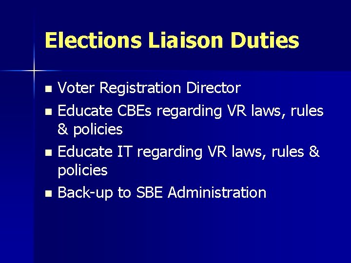 Elections Liaison Duties Voter Registration Director n Educate CBEs regarding VR laws, rules &