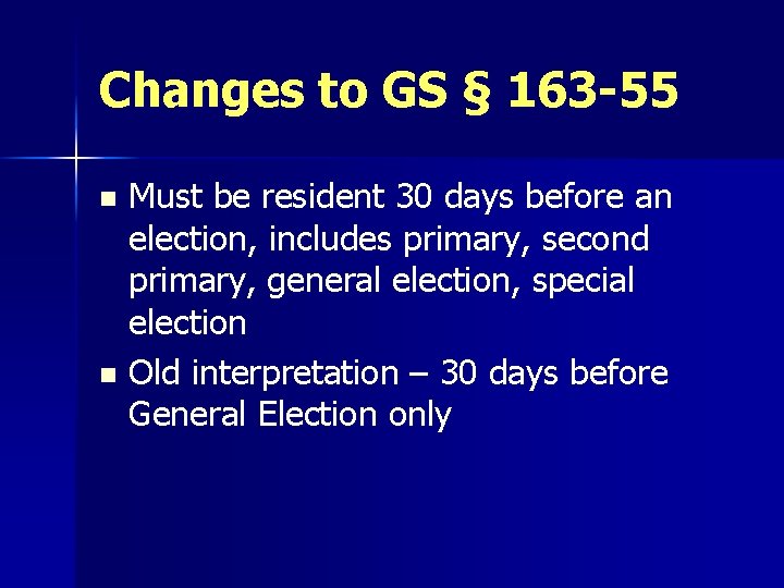 Changes to GS § 163 -55 Must be resident 30 days before an election,