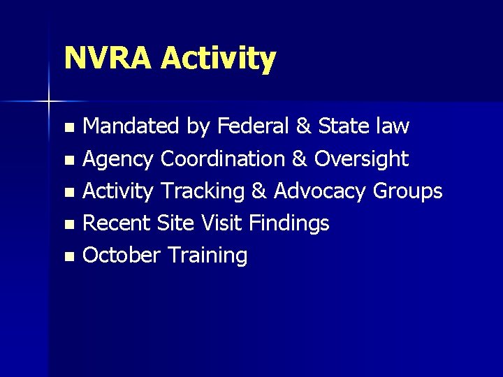 NVRA Activity Mandated by Federal & State law n Agency Coordination & Oversight n